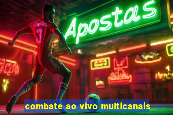 combate ao vivo multicanais